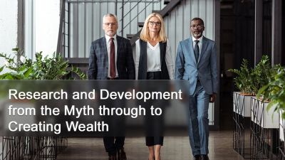 Research and Development from the Myth through to Creating Wealth