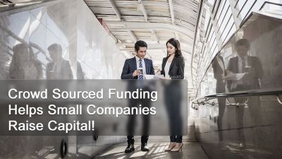 Crowd Sourced Funding Helps Small Companies Raise Capital!