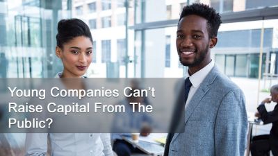 Young Companies Can't Raise Capital From The Public?
