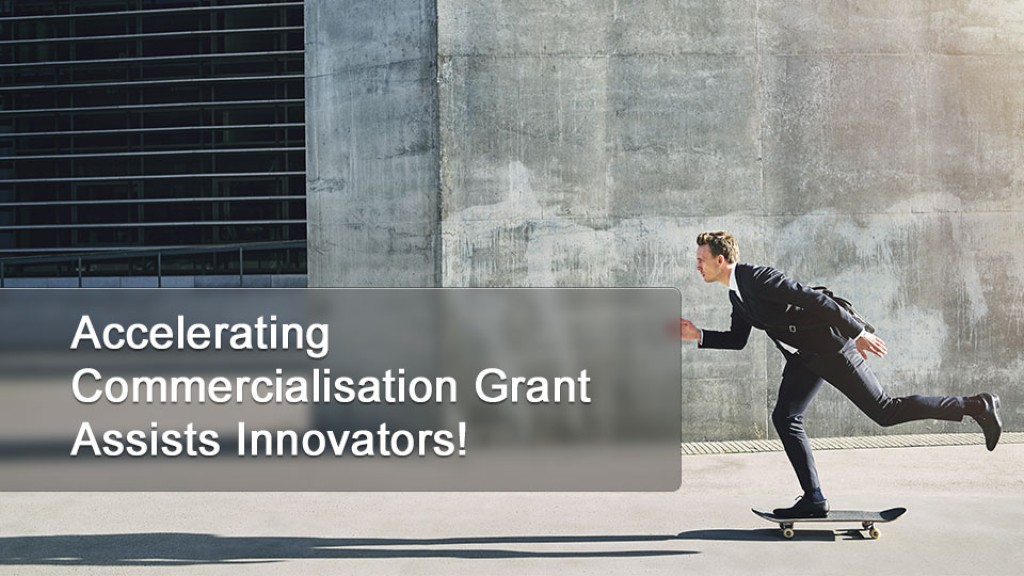 Accelerating Commercialisation Grant Assists Innovators!
