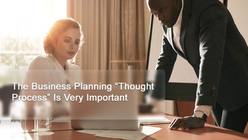 The Business Planning “Thought Process” Is Very Important