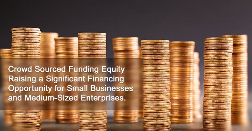 Crowd Sourced Funding Equity Raising a Significant Financing Opportunity for Small Businesses and Medium-Sized Enterprises.